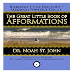 The great little book of afformations : incredibly simple questions--amazingly powerful results! cover image cdn