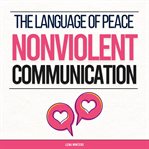The Language of Peace : Nonviolent Communication. Master Empathetic Listening, Express Yourself AU... cover image cdn