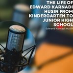 The Life of Edward Karnadi Husin From Kindergarten to Junior High School cover image cdn