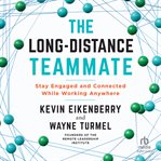The Long-Distance Teammate : Stay Engaged and Connected While Working Anywhere cover image cdn