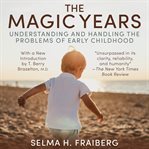 The Magic Years : Understanding and Handling the Problems of Early Childhood cover image cdn