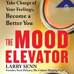 The Mood Elevator : Take Charge of Your Feelings, Become a Better You cover image cdn