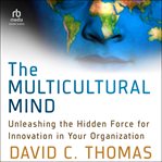 The Multicultural Mind : Unleashing the Hidden Force for Innovation in Your Organization cover image cdn