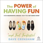 The Power of Having Fun : How Meaningful Breaks Help You Get More Done cover image cdn