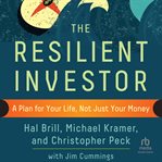 The Resilient Investor : A Plan for Your Life, Not Just Your Money cover image cdn