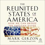 The Reunited States of America : How We Can Bridge the Partisan Divide cover image cdn