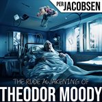 The Rude Awakening of Theodor Moody cover image cdn