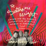 The Sisters Are Alright : Changing the Broken Narrative of Black Women in America cover image cdn