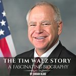 The Tim Walz Story : A Fascinating Biography cover image cdn
