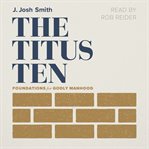 The Titus Ten : Foundations For Godly Manhood cover image cdn