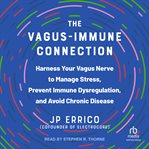 The Vagus-Immune Connection : Harness Your Vagus Nerve to Manage Stress, Prevent Immune Dysregulation, and Avoid Chronic Disease cover image cdn