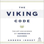 The Viking Code : The Art and Science of Norwegian Success cover image cdn