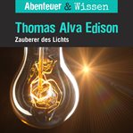 Thomas Alva Edison : Zauberer Des Lichts. Abenteuer & Wissen (German) cover image cdn