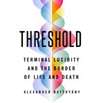 Threshold : Terminal Lucidity and the Border of Life and Death cover image cdn