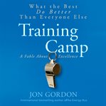 Training camp, a fable about excellence : what the best do better than everyone else cover image cdn