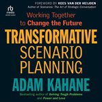 Transformative Scenario Planning : Working Together to Change the Future cover image cdn