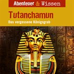 Tutanchamun : Das Vergessene Königsgrab. Abenteuer & Wissen (German) cover image cdn