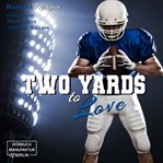 Two Yards to Love : Die Coleman-Twins, Football-dilogie cover image cdn
