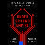 Underground Empire : How America Weaponized the World Economy cover image cdn