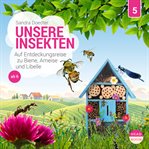 Unsere Insekten : Auf Entdeckungsreise Zu Biene, Ameise Und Libelle. Unsere Welt (German) cover image cdn