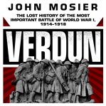 Verdun : the lost history of the most important battle of World War I, 1914-1918 cover image cdn