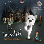 Vielleicht Gibt Es Doch Geister : Truschel der kleine Geisterhund cover image cdn