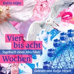 Vier Bis Acht Wochen : Tagebuch Eines Abschieds cover image cdn