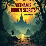 Vietnam's Hidden Secrets : The Untold Covert War cover image cdn