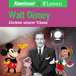 Walt Disney : Zeichner unserer Träume. Abenteuer & Wissen (German) cover image cdn