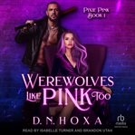 Werewolves Like Pink Too : Pixie Pink cover image cdn