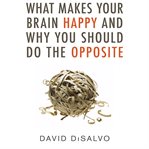 What makes your brain happy and why you should do the opposite cover image cdn