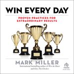 Win Every Day : Proven Practices for Extraordinary Results cover image cdn