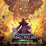 [Psychokinetic] Eyeball Pulling : A LitRPG Apocalypse Adventure. [Psychokinetic] Eyeball Pulling cover image cdn