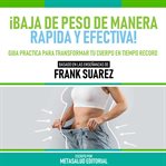 ¡baja De Peso De Manera Rapida Y Efectiva! : Basado En Las Enseñanzas De Frank Suarez cover image cdn