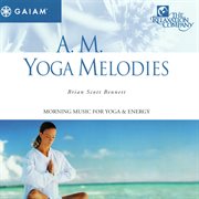 A.M. Yoga Melodies : Morning Music for Yoga & Energy cover image cdn