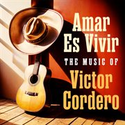 Amar Es Vivir : The Music of Víctor Cordero cover image cdn
