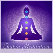 Chakra Meditation：stress Relief And Ethereal Music cover image cdn