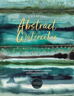 Creative abstract watercolor : the beginner's guide to expressive and imaginative painting  cover image cdn