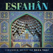 Esfahân : Chamber Music Of Reza Vali cover image cdn