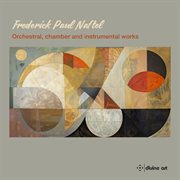 Frederick Paul Naftel : Orchestral, Chamber And Instrumental Works cover image cdn