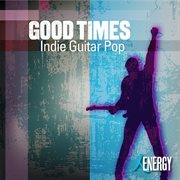 Good Times : Indie Guitar Pop cover image cdn