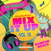 Nickelodeon mix it up. Vol. 16. Bumpin' beats : the remixes cover image cdn