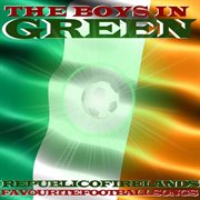 The Boys In Green : Republic Of Ireland's Favourite Football Songs cover image cdn