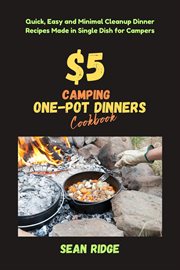 $5 Camping One-Pot Dinners Cookbook : Quick, Easy and Minimal Cleanup Dinner Recipes Made in Single D cover image cdn