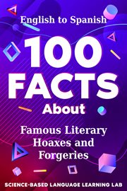 100 Facts About Famous Literary Hoaxes and Forgeries : English to Spanish. 100 Facts Language Learning cover image cdn