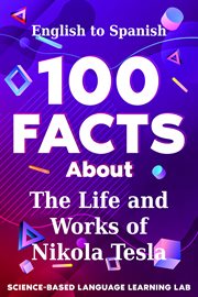 100 facts about the life and works of Nikola Tesla : English to Spanish. 100 facts language learning cover image cdn