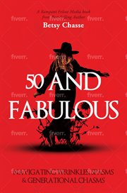 50 and Fabulous : Navigating Wrinkles, Spasms & Generational Chasms cover image cdn