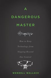 A Dangerous Master : How to Keep Technology from Slipping Beyond Our Control cover image cdn