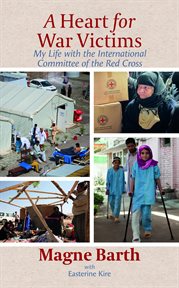 A Heart for War Victims : My Life with the International Committee of the Red Cross cover image cdn