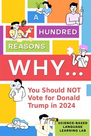 A Hundred Reasons Why... : You Should NOT Vote for Donald Trump in 2024 cover image cdn